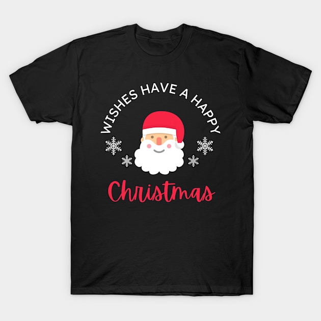 WISHES HAVE A HAPPY CHRISTMAS T-Shirt by BeDesignerWorld